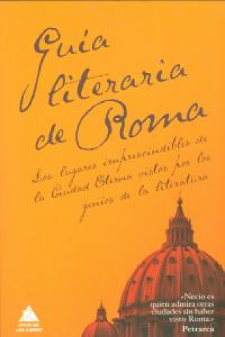 Guía literaria de Roma : los lugares imprescindibles de la ciudad eterna vistos por los genios de la literatura