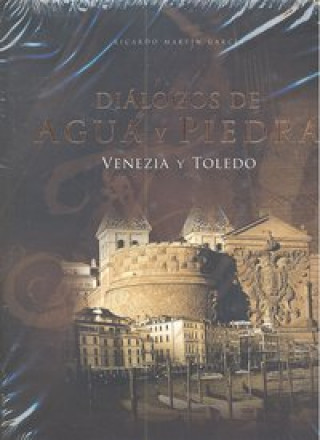 Libro diálogos de agua y piedra : Venezia y Toledo