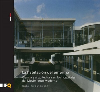 La habitación del enfermo : ciencia y arquitectura en los hospitales del movimiento moderno