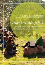 Crear una vida juntos : herramientas prácticas para formar ecoaldeas y comunidades intencionales