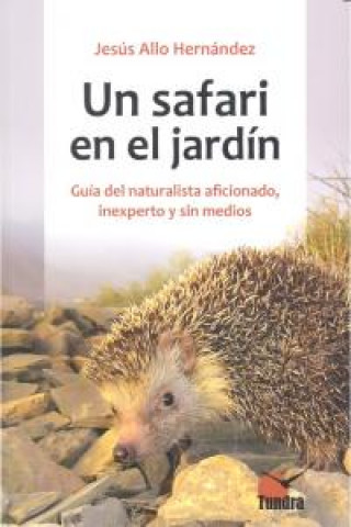 Un safari en el jardín. Guía del naturalista aficionado, inexperto y sin medios