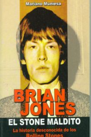Brian Jones, el Stone maldito : la historia desconocida de los Rolling Stones