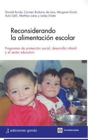 Reconsiderando la alimentación escolar : programas de protección social, desarrollo infantil y el sector educativo