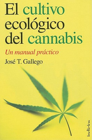 El Cultivo Ecologico del Cannabis: Un Manual Practico = The Organic Cultivation of Cannabis