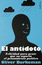 El Antidoto: Felicidad Para Gente Que No Soporta el Pensamiento Positivo = The Antidote