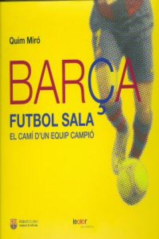 Barça futbol sala : el camí d'un equip campió