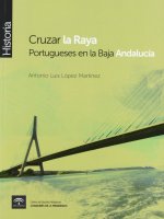 Cruzar la raya : portugueses en la baja Andalucía