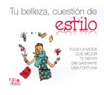 Tu belleza, cuestión de estilo : elige la moda que mejor te sienta sin gastarte una fortuna