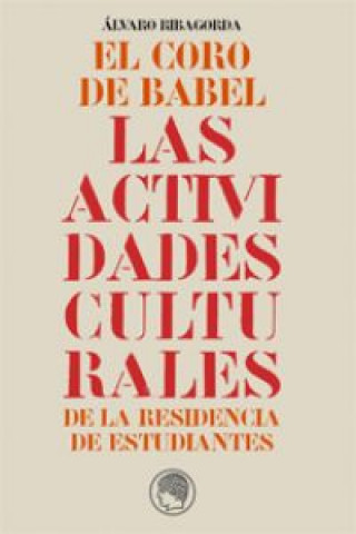 El coro de Babel : las actividades culturales de la Residencia de Estudiantes