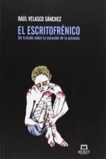 El escritofrénico : un tratado sobre la curación de la psicosis