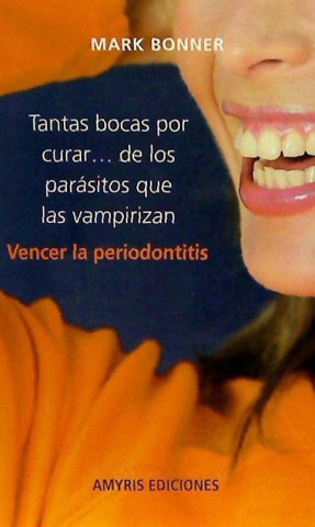 Tantas bocas por curar de los parásitos que las vampirizan : vencer la periodontitis