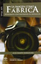 La imagen como fábrica : fotografía contemporánea en Andalucía