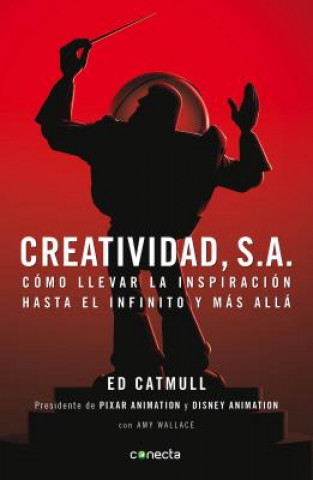 Creatividad, S.A.: Como llevar la inspiracion hasta el infinito y mas alla / Creativity, Inc.