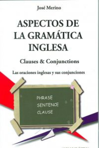 Aspectos de la gramática inglesa : las oraciones inglesas y sus conjunciones : clauses & conjuctions