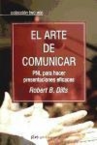 El arte de comunicar : PNL para hacer presentaciones eficaces