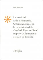 La identidad de la historiografía : criterios aplicados en la composición de la Estoria de Espanna Alfonsí respecto de las materias épicas y de devoci