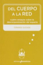 Del cuerpo a la red : cuatro ensayos sobre la descorporeización del espacio