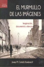 El murmullo de las imágenes : imaginación, documental y silencio