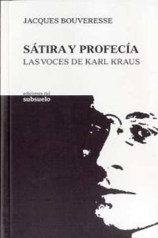 Sátira y profecía : las voces de Karl Kraus