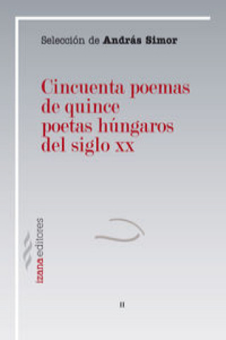 Cincuenta poemas de quince poetas húngaros del siglo XX