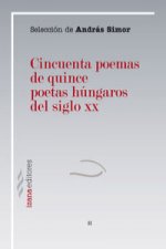 Cincuenta poemas de quince poetas húngaros del siglo XX