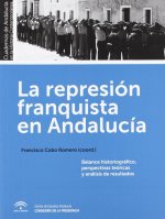 La represión franquista en Andalucía : balance historiográfico, perspectivas teóricas y análisis de los resultados
