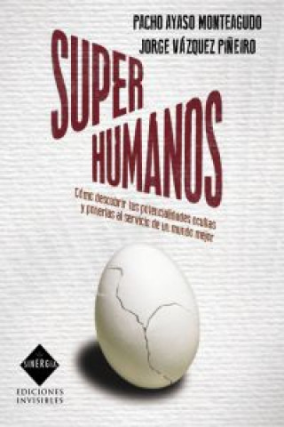 Super humanos : cómo descubrir tus potencialidades ocultas y ponerlas al servicio de un mundo mejor