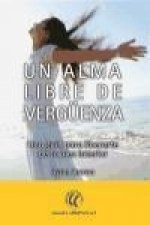 Alma libre de vergüenza : una guía para liberarte de tu juez interior