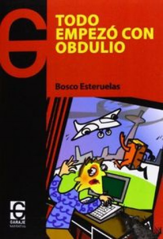 Todo empezó con Obdulio : aventuras y desventuras de un par de ingenuos