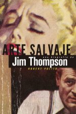 Arte salvaje : una biografía de Jim Thompson