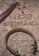 Veroto, el romano : el nacimiento de Galicia