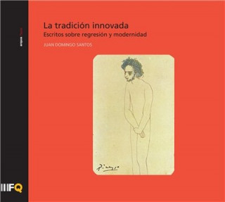 La tradición innovada: escritos sobre regresión y modernidad