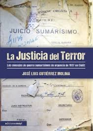 La justicia del terror : los consejos de guerra sumarísimos de urgencia de 1937 en Cádiz