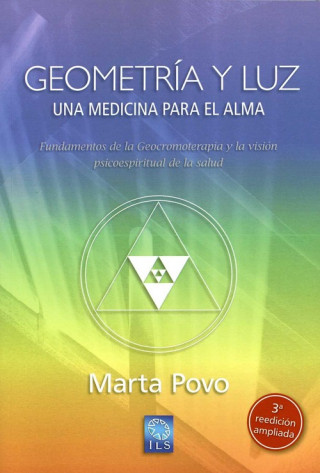 Geometría y luz : una medicina para el alma : fundamentos de la geocromoterapia y la visión psico-espiritual de la salud