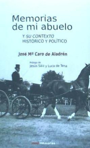 Memorias de mi abuelo : y su contexto histórico y político