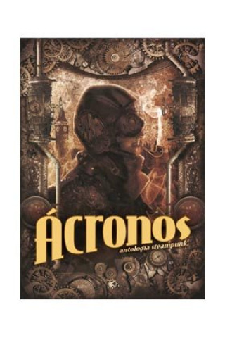 Ácronos : antología Steampunk
