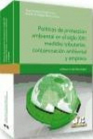 Políticas de protección ambiental en el siglo XXI : medidas tributarias, contaminación ambiental y empresa