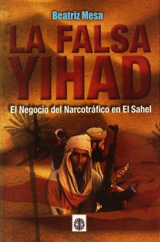La falsa yihad : el negocio del narcotráfico en el Sahel