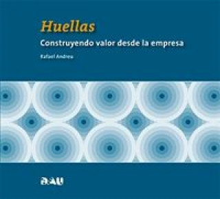 Huellas. Construyendo valor desde la empresa