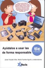 Ayúdalos a usar las TIC de forma responsable. Tecnologías de la información y la comunicación