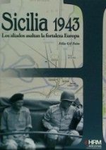 Sicilia 1943 : los aliados asaltan la fortaleza Europa