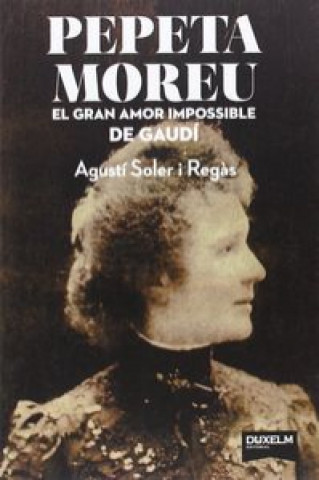 Pepeta Moreu : el gran amor impossible de Gaudí