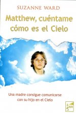 Matthew, cuéntame como es el cielo : una madre consigue comunicarse con su hijo en el cielo