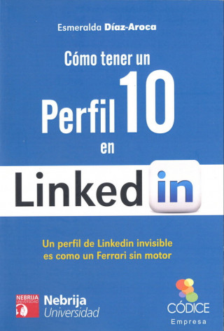 Cómo tener un perfil 10 en Linkedin : un perfil de Linkedin invisible es como un Ferrari sin motor