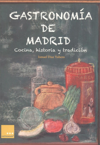 Gastronomía de Madrid : cocina, historia y tradición