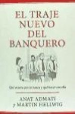El traje nuevo del banquero : qué ocurre con la banca y cómo resolverlo