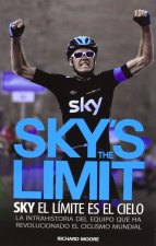 Sky's the limit : sky, el límite es el cielo : la intrahistoria del equipo que ha revolucionado el ciclismo mundial
