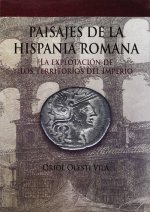 Paisajes de la Hispania romana : la explotación de los territorios del imperio