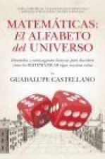 Matemáticas: el alfabeto del Universo. Divertidas y extravagantes historias para descubrir cómo las matemáticas rigen nuestras vidas