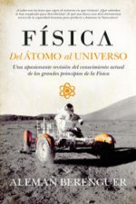Física : del átomo al universo : una apasionante revisión del conocimiento actual de los grandes principios de la física